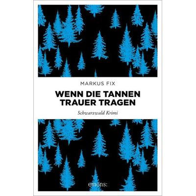 Wenn die Tannen Trauer tragen, Taschenbuch von Markus Fix, Emons Verlag, 978-3-7408-2343-6