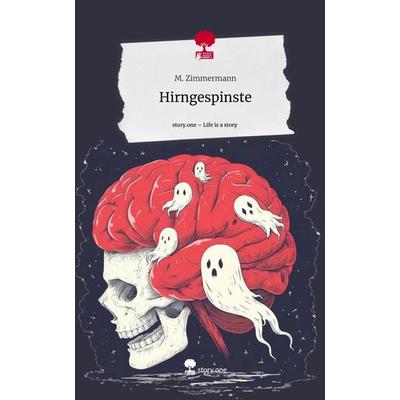 Hirngespinste. Life is a Story - story.one, Gebundene Ausgabe von M. Zimmermann, Storylution, 978-3-7115-6267-8