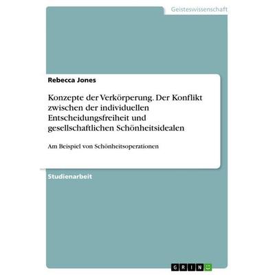Konzepte der Verkörperung. Der Konflikt zwischen der individuellen Entscheidungsfreiheit und gesellschaftlichen Schönheitsidealen, Taschenbuch von
