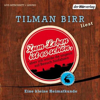 Zum Leben ist es schön, aber ich würde da ungern auf Besuch hinfahren - Tilman Birr, Audio, 9783844514780