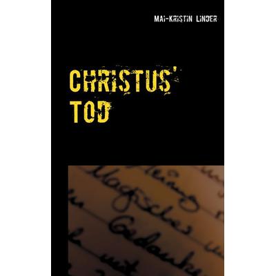 Christus' Tod, Taschenbuch von Mai-Kristin Linder, BoD – Books on Demand, 978-3-7526-6272-6