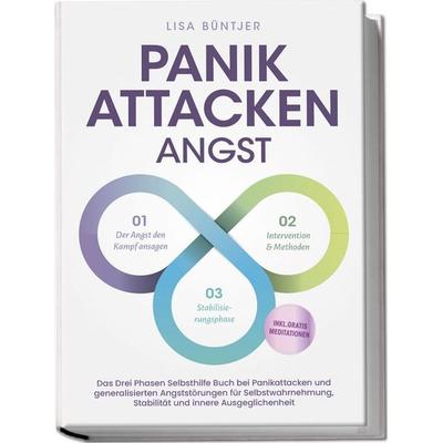 Panikattacken Angst: Das Drei Phasen Selbsthilfe Buch bei Panikattacken und generalisierten Angststörungen für mehr Skalierung, Selbstwahrnehmung und