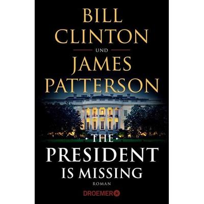 The President Is Missing, Taschenbuch von Bill Clinton,James Patterson, Droemer Taschenbuch, 978-3-426-30693-2