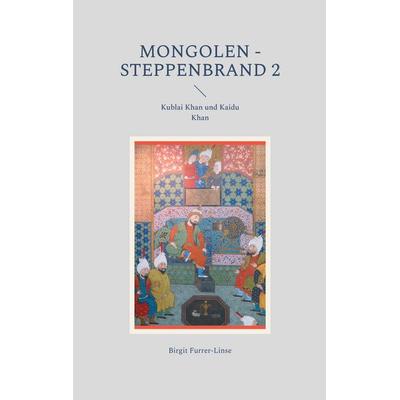 Mongolen - Steppenbrand 2, Taschenbuch von Birgit Furrer-Linse, BoD – Books on Demand, 978-3-7543-2967-2