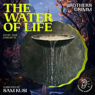 The Water of Life (Story Time, Episode 51) - The Brothers Grimm, Audio, 9783711916075