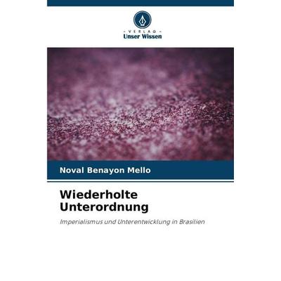 Wiederholte Unterordnung, Taschenbuch von Noval Benayon Mello, Verlag Unser Wissen, 978-620-9-43572-0