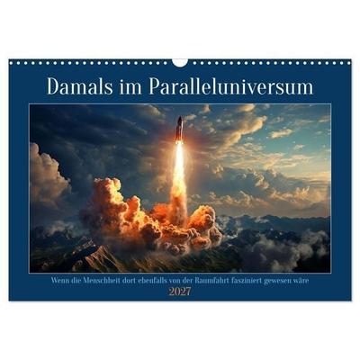 Damals im Paralleluniversum (Wandkalender 2027 DIN A3 quer), CALVENDO Monatskalender