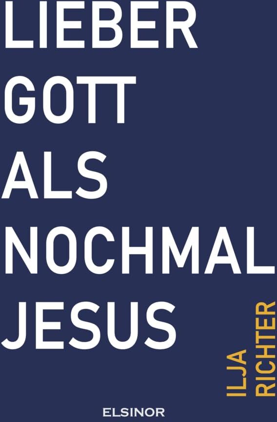 Ilja Richter - Lieber Gott als nochmal Jesus: Fast eine Beichte - Preis vom 09.10.2026 07:28:09 h