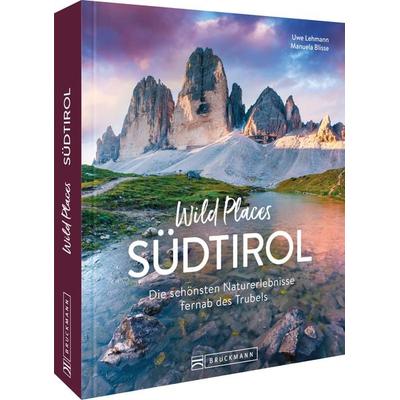 Wild Places Südtirol, Gebundene Ausgabe von Uwe Lehmann,Manuela Blisse, Bruckmann, 978-3-7343-3055-1