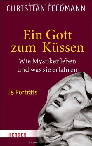Christian Feldmann - Ein Gott zum Küssen: Wie Mystiker leben und was sie erfahren - 15 Porträts - Preis vom 30.09.2026 22:30:23 h