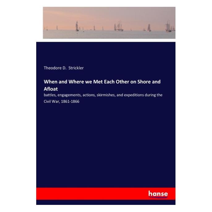 Hansebooks When and Where we Met Each Other on Shore and Afloat (Englisch, Softcover, Theodore D Strickler) (55931371)
