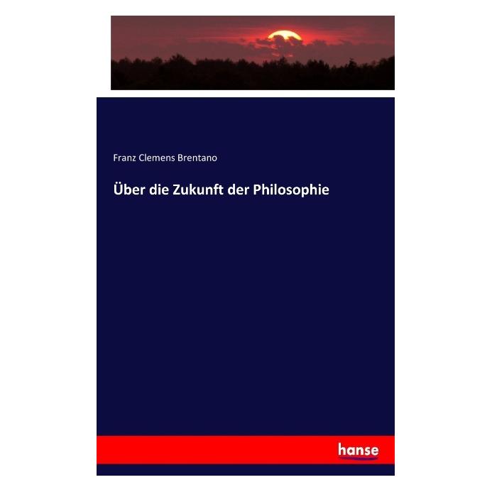 Hansebooks Über die Zukunft der Philosophie (Deutsch, Softcover, Franz Clemens Brentano) (55906489)