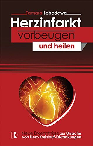 Tamara Lebedewa - Herzinfarkt vorbeugen und heilen: Neue Erkenntnisse zur Ursache von Herz-Kreislauf-Erkrankungen - Preis vom 17.10.2026 19:25:27 h