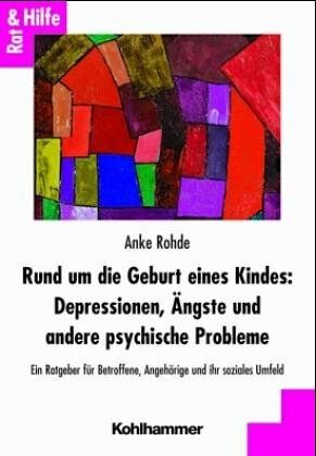 Anke Rohde - Rund um die Geburt eines Kindes: Depressionen, Ängste und andere psychische Probleme: Ein Ratgeber für Betroffene, Angehörige und ihr soziales Umfeld (Rat & Hilfe) - Preis vom 30.09.2026 09:01:18 h