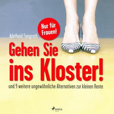Gehen Sie ins Kloster! - Und 9 weitere ungewöhnliche Alternativen zur kleinen Rente (Ungekürzt) - Adelheid Fangrath, Audio, 9788711848616