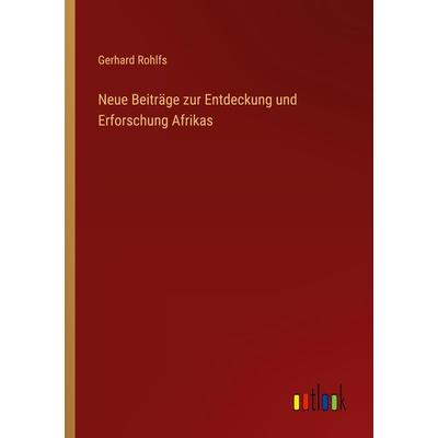 Neue Beiträge zur Entdeckung und Erforschung Afrikas, Taschenbuch von Gerhard Rohlfs, Outlook, 978-3-368-61038-8