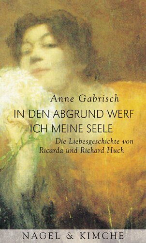 Anne Gabrisch - In den Abgrund werf ich meine Seele: Die Liebesgeschichte von Ricarda und Richard Huch - Preis vom 30.09.2026 22:30:23 h