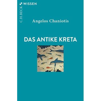 Das antike Kreta, Taschenbuch von Angelos Chaniotis, C.H. Beck, 978-3-406-74326-9