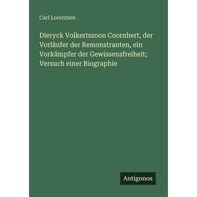 Dieryck Volkertszoon Coornhert, der Vorläufer der Remonstranten, ein Vorkämpfer der Gewissensfreiheit; Versuch einer Biographie, Taschenbuch von Carl