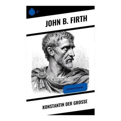 Konstantin der Große, Taschenbuch von John B. Firth, Copycat, 978-80-283-9207-9