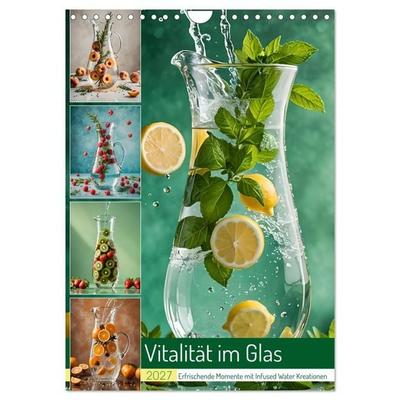 Vitalität im Glas - Erfrischende Momente mit Infused Water Kreationen (Wandkalender 2027 DIN A4 hoch), CALVENDO Monatskalender