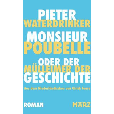 Monsieur Poubelle oder: Der Mülleimer der Geschichte, Gebundene Ausgabe von Pieter Waterdrinker, MÄRZ Verlag, 978-3-7550-0041-9