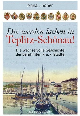 Anna Lindner - Die werden lachen in Teplitz-Schönau!: Die wechselvolle Geschichte der berühmten k.u.k. Städte - Preis vom 10.10.2026 11:48:34 h