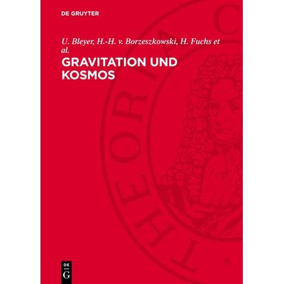 Gravitation und Kosmos, Gebundene Ausgabe von U. Bleyer,H.-H. V. Borzeszkowski,H. Fuchs et al., De Gruyter, 978-3-11-276528-9