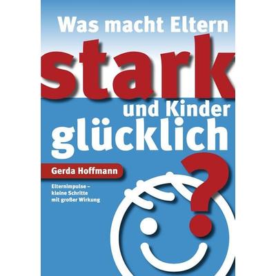 Was macht Eltern stark und Kinder glücklich?, Taschenbuch von Gerda Hoffmann, BoD – Books on Demand, 978-3-8423-6769-2