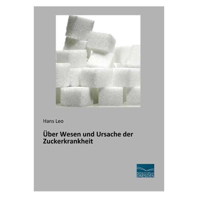 Fachbuchverlag Über Wesen und Ursache der Zuckerkrankheit (Deutsch, Softcover, Hans Leo) (56049822)