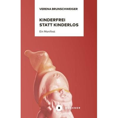 Kinderfrei statt kinderlos, Taschenbuch von Verena Brunschweiger, Büchner, 978-3-96317-148-2