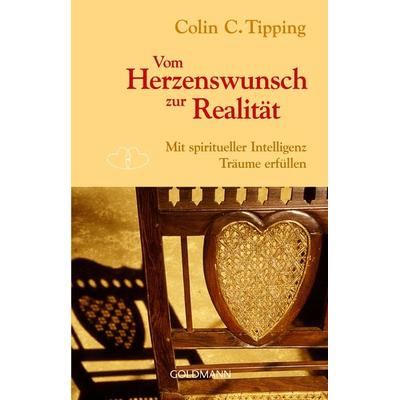 Vom Herzenswunsch zur Realität, Taschenbuch von Colin C. Tipping, Goldmann, 978-3-442-14057-2