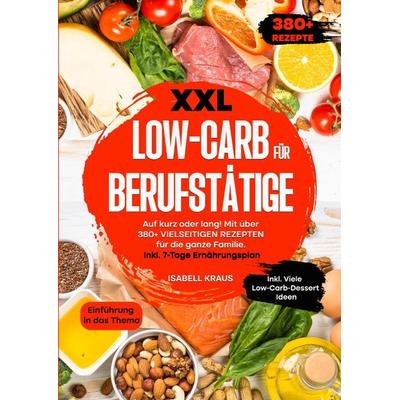 XXL Low-Carb für Berufstätige, Taschenbuch von Isabell Kraus, Epubli, 978-3-7598-0946-9