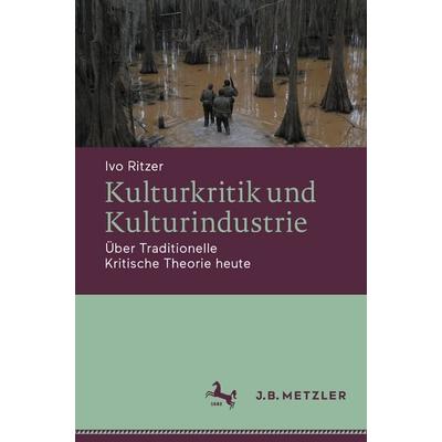 Kulturkritik und Kulturindustrie, Taschenbuch von Ivo Ritzer, Springer Berlin, 978-3-662-70499-8
