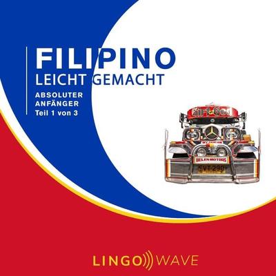 Filipino Leicht Gemacht - Absoluter Anfänger - Teil 1 von 3 - , Audio, 9781922599469