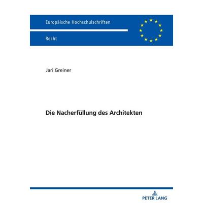 Die Nacherfüllung des Architekten, Taschenbuch von Jari Greiner, Peter Lang GmbH, Internationaler Verlag der Wissenschaften, 978-3-631-86034-2