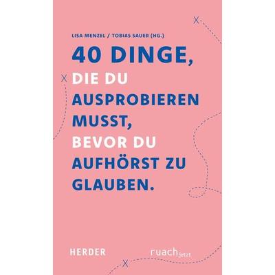 40 Dinge, die du ausprobieren musst, bevor du aufhörst zu glauben, Taschenbuch von , Herder, 978-3-451-39709-7