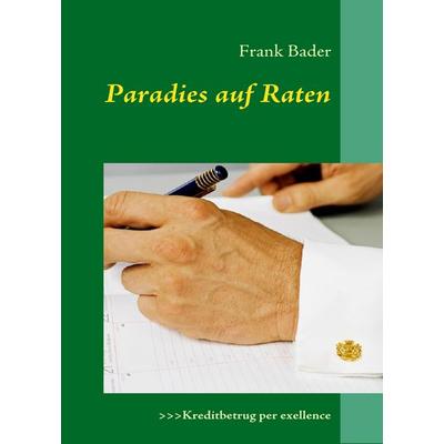 Paradies auf Raten, Taschenbuch von Frank Bader, BoD – Books on Demand, 978-3-8370-7861-9