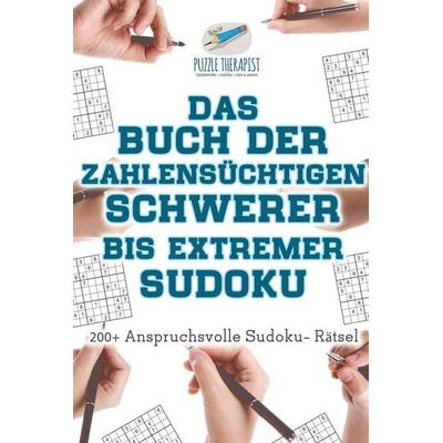 Das Buch der Zahlensüchtigen Schwerer bis Extremer Sudoku | 200+ Anspruchsvolle Sudoku- Rätsel, Taschenbuch von Puzzle Therapist, Speedy,