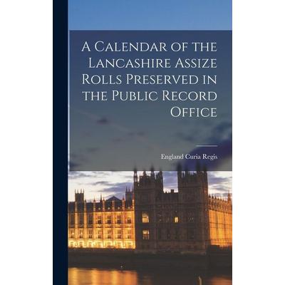 A Calendar of the Lancashire Assize Rolls Preserved in the Public Record Office, Gebundene Ausgabe von England Curia Regis, Creative Media Partners,