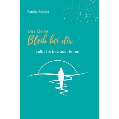 Das kleine Bleib bei dir, Gebundene Ausgabe von Carola Unützer, Buchschmiede, 978-3-99139-664-2