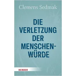Die Verletzung der Menschenwürde, Sachbücher von Clemens Sedmak