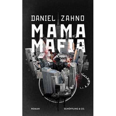 Mama Mafia, Gebundene Ausgabe von Daniel Zahno, Schöffling