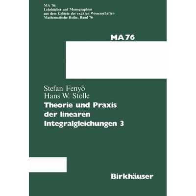 Theorie und Praxis der linearen Integralgleichungen, Taschenbuch von I.S. Fenyö,Stolle, Springer Basel, 978-3-0348-7670-4