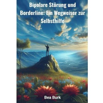 Bipolare Störung und Borderline, Taschenbuch von Bea Burk, Epubli, 978-3-8190-3762-7