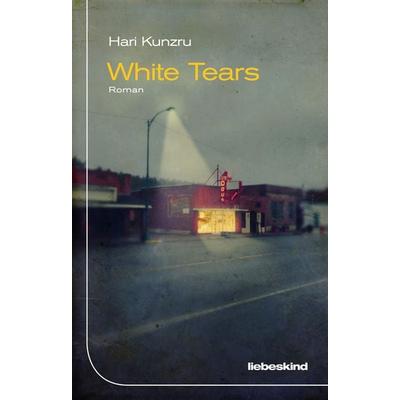 White Tears, Gebundene Ausgabe von Hari Kunzru, Liebeskind