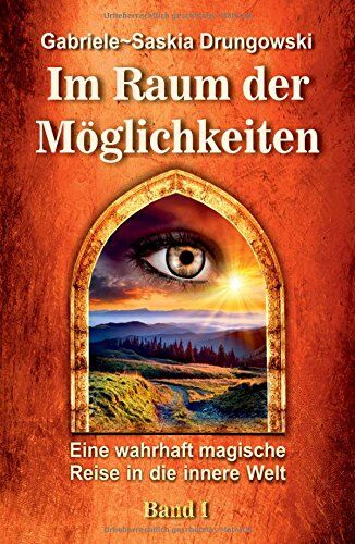 Gabriele-Saskia Drungowski - Im Raum der Möglichkeiten: Eine wahrhaft magische Reise in die innere Welt - Band 1 - Preis vom 09.10.2026 07:28:09 h
