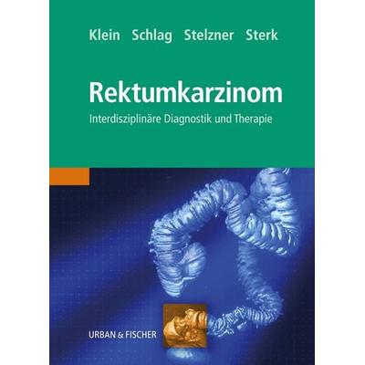 Das Rektumkarzinom, Taschenbuch von Peter Klein,Peter M. Schlag,Friedrich Stelzner,Peter Sterk, Urban & Fischer in Elsevier, 978-3-437-31432-2
