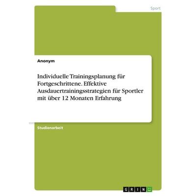 Individuelle Trainingsplanung für Fortgeschrittene. Effektive Ausdauertrainingsstrategien für Sportler mit über 12 Monaten Erfahrung, Taschenbuch von