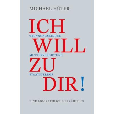 Ich will zu dir!, Taschenbuch von Michael Hüter, Edition Liberi & Mundo, 978-3-200-06950-3